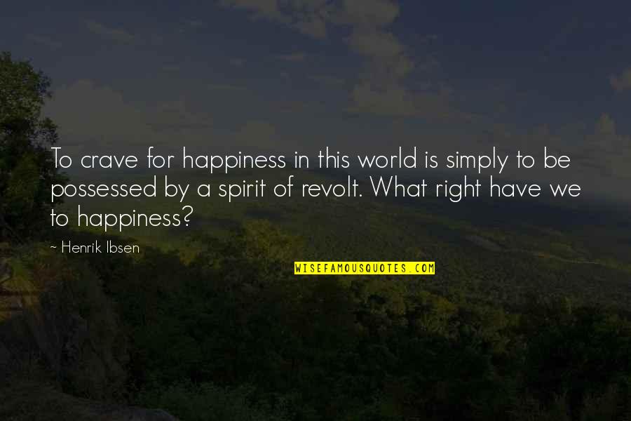 Last Semester Quotes By Henrik Ibsen: To crave for happiness in this world is