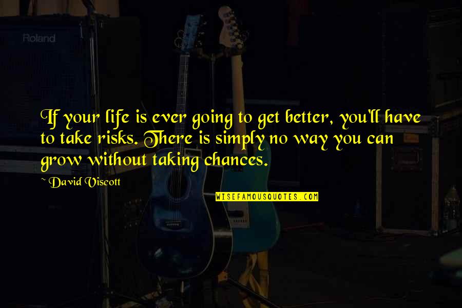Last Shaman Quotes By David Viscott: If your life is ever going to get Last Shaman Quotes By David Viscott: If your life is ever going to get