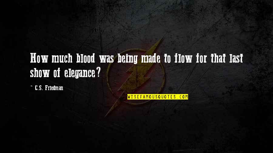Last Show Quotes By C.S. Friedman: How much blood was being made to flow