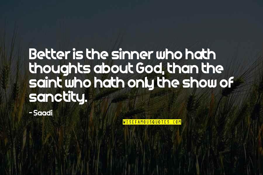 Last Show Quotes By Saadi: Better is the sinner who hath thoughts about