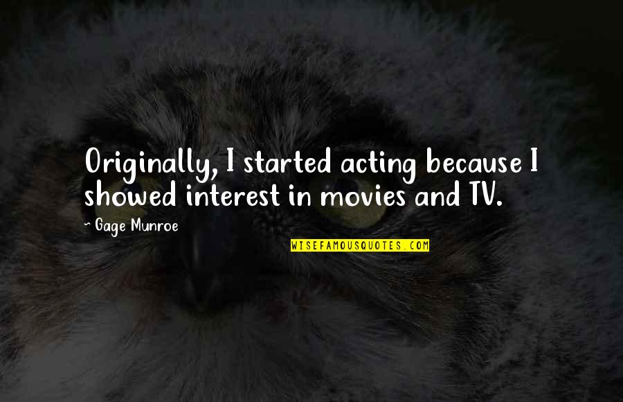 Last Sin Eater Book Quotes By Gage Munroe: Originally, I started acting because I showed interest