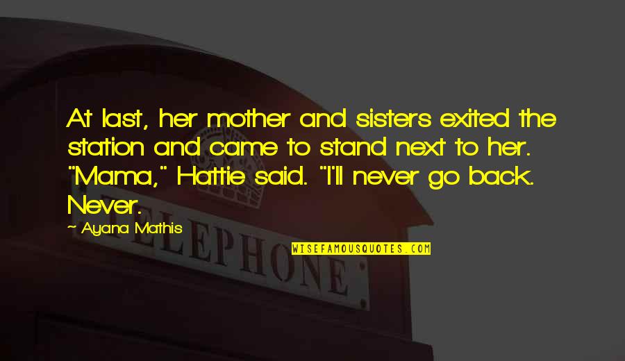 Last Stand Quotes By Ayana Mathis: At last, her mother and sisters exited the Last Stand Quotes By Ayana Mathis: At last, her mother and sisters exited the