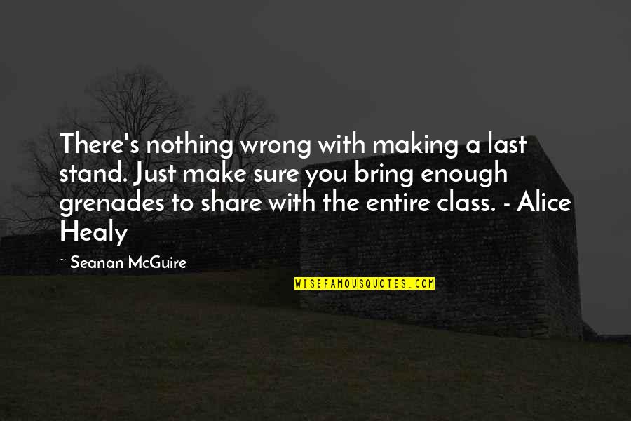 Last Stand Quotes By Seanan McGuire: There's nothing wrong with making a last stand. Last Stand Quotes By Seanan McGuire: There's nothing wrong with making a last stand.