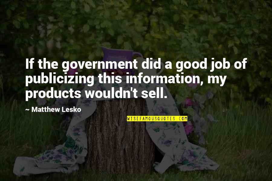 Last Straw Quotes By Matthew Lesko: If the government did a good job of