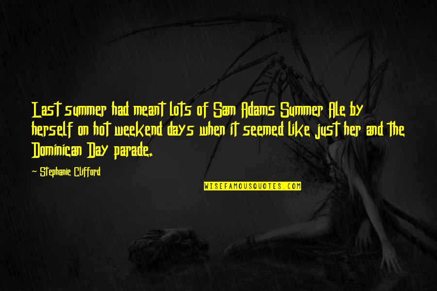 Last Summer Weekend Quotes By Stephanie Clifford: Last summer had meant lots of Sam Adams