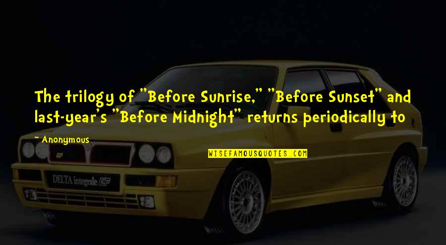 Last Sunset Of Year Quotes By Anonymous: The trilogy of "Before Sunrise," "Before Sunset" and Last Sunset Of Year Quotes By Anonymous: The trilogy of "Before Sunrise," "Before Sunset" and