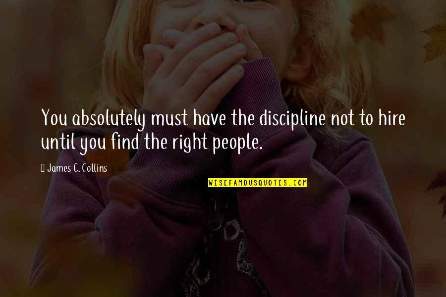 Last Sunset Of Year Quotes By James C. Collins: You absolutely must have the discipline not to Last Sunset Of Year Quotes By James C. Collins: You absolutely must have the discipline not to