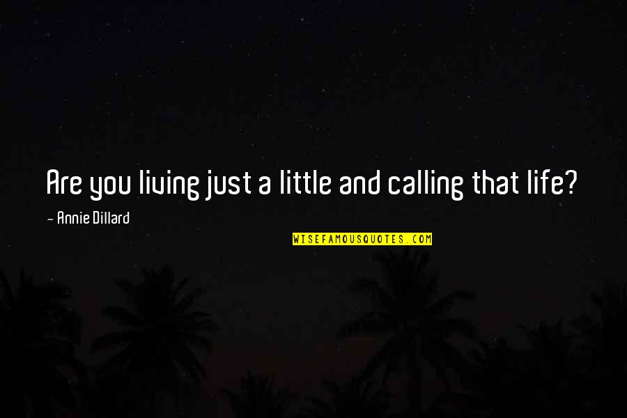 Last Supper Jesus Quotes By Annie Dillard: Are you living just a little and calling