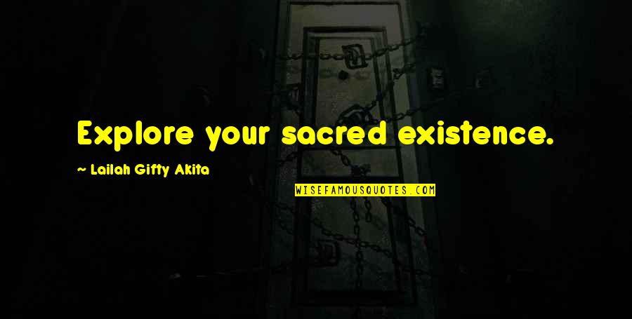 Last Tango In Halifax Quotes By Lailah Gifty Akita: Explore your sacred existence.