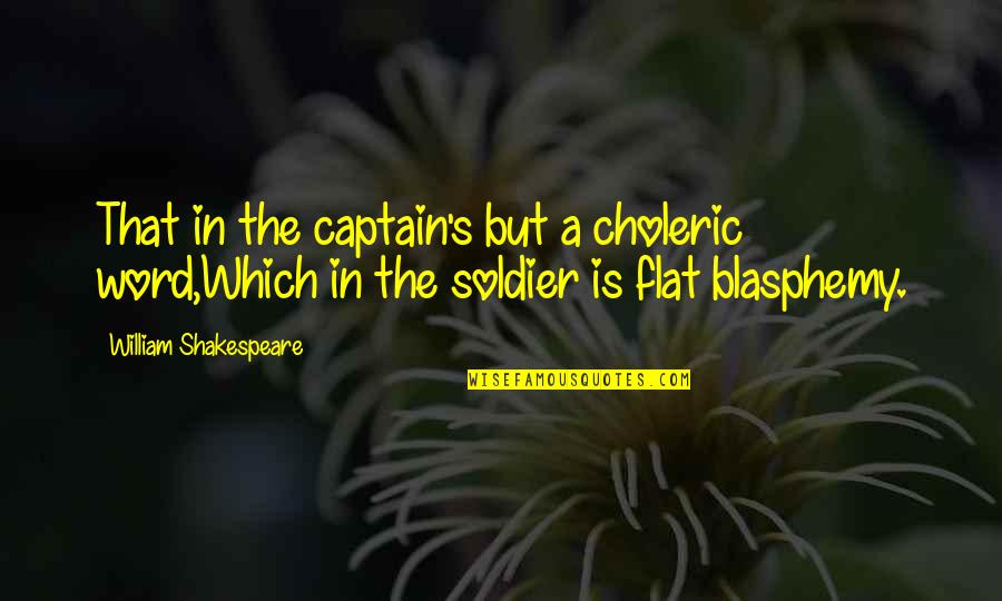 Last Tango In Halifax Quotes By William Shakespeare: That in the captain's but a choleric word,Which