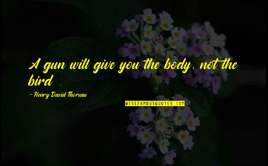 Last Tango In Paris Imdb Quotes By Henry David Thoreau: A gun will give you the body, not