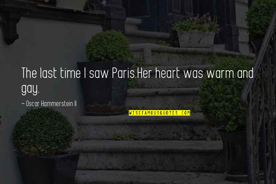Last Time I Saw Paris Quotes By Oscar Hammerstein II: The last time I saw Paris.Her heart was Last Time I Saw Paris Quotes By Oscar Hammerstein II: The last time I saw Paris.Her heart was