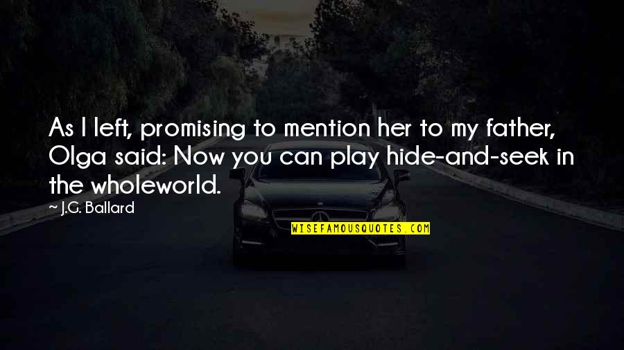 Last Time Playing With Friends Quotes By J.G. Ballard: As I left, promising to mention her to Last Time Playing With Friends Quotes By J.G. Ballard: As I left, promising to mention her to