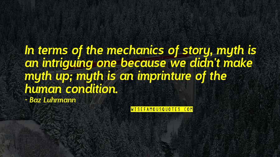 Last Time They Met Quotes By Baz Luhrmann: In terms of the mechanics of story, myth