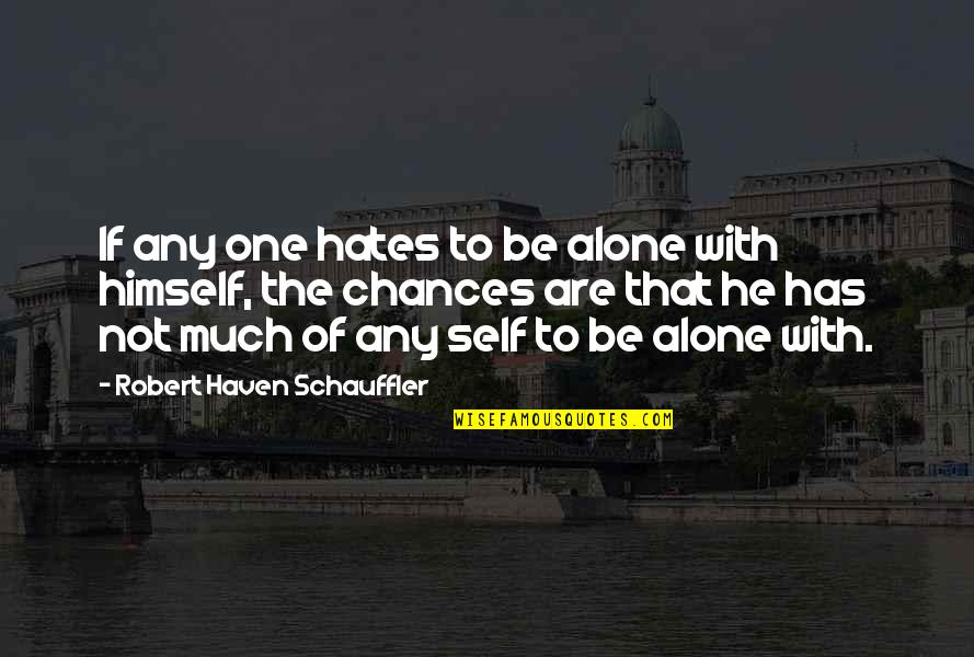 Last Time You See Someone Quotes By Robert Haven Schauffler: If any one hates to be alone with