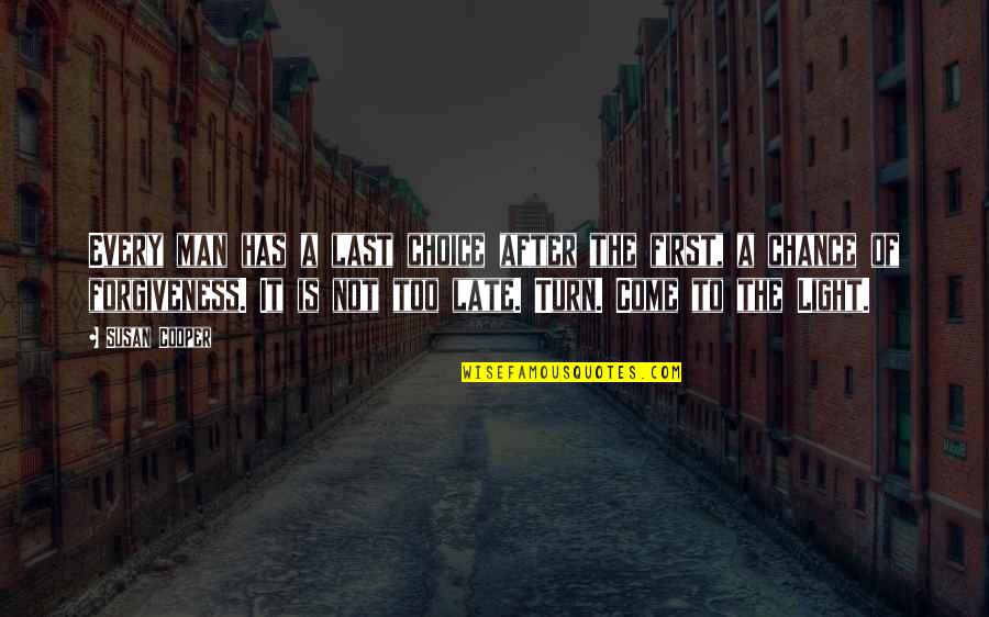 Last To First Quotes By Susan Cooper: Every man has a last choice after the Last To First Quotes By Susan Cooper: Every man has a last choice after the