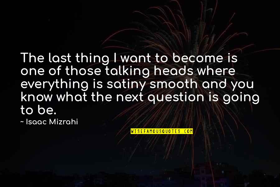 Last To Know Quotes By Isaac Mizrahi: The last thing I want to become is
