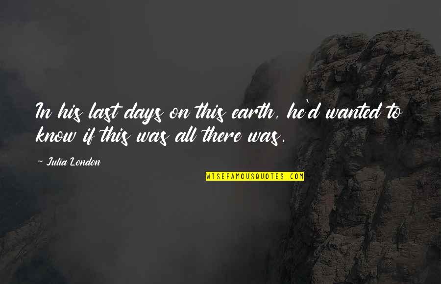 Last To Know Quotes By Julia London: In his last days on this earth, he'd