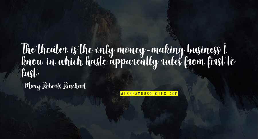 Last To Know Quotes By Mary Roberts Rinehart: The theater is the only money-making business I