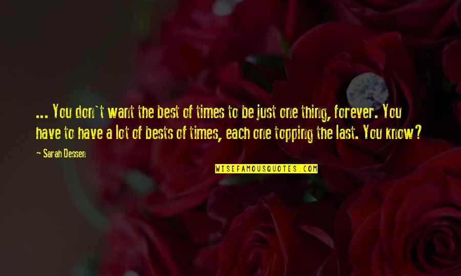 Last To Know Quotes By Sarah Dessen: ... You don't want the best of times