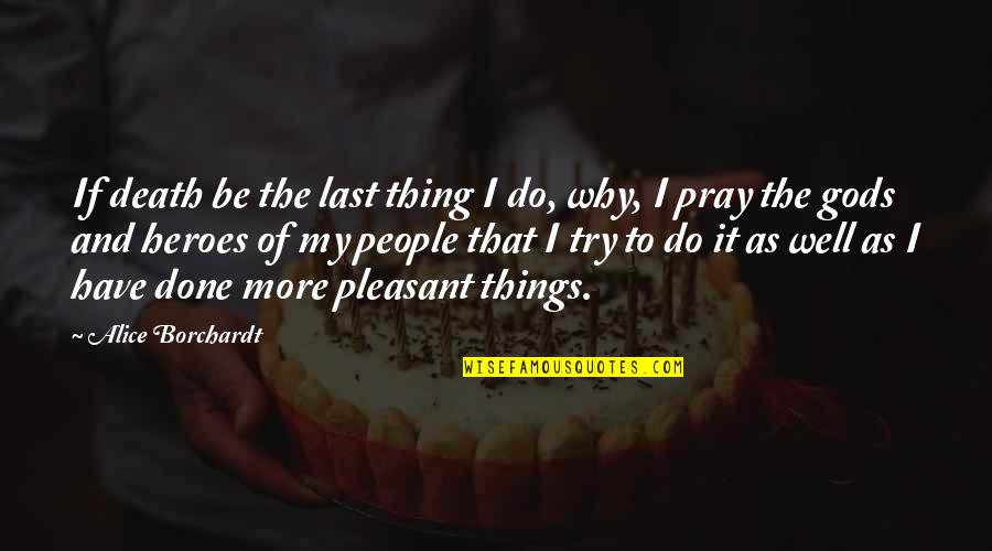 Last Try Quotes By Alice Borchardt: If death be the last thing I do,