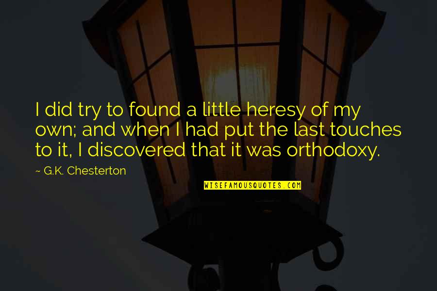 Last Try Quotes By G.K. Chesterton: I did try to found a little heresy