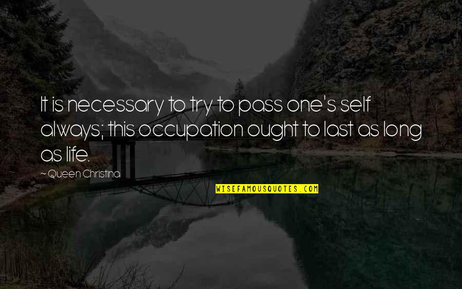 Last Try Quotes By Queen Christina: It is necessary to try to pass one's