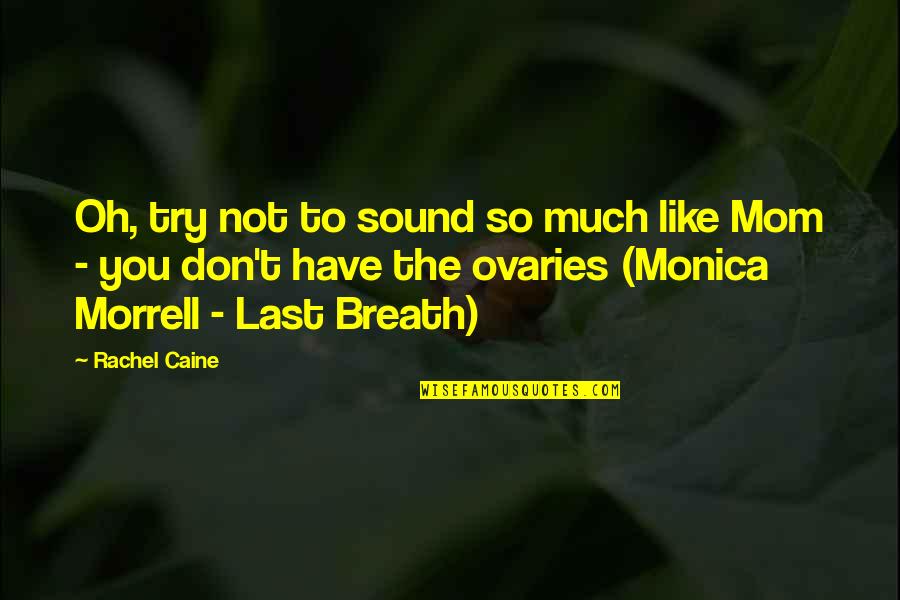 Last Try Quotes By Rachel Caine: Oh, try not to sound so much like