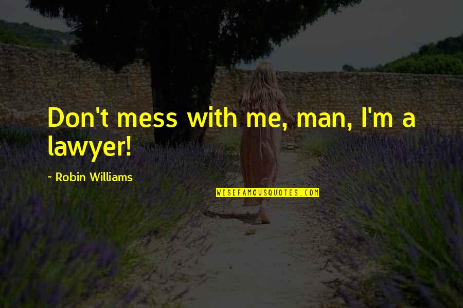 Last Vegas Best Quotes By Robin Williams: Don't mess with me, man, I'm a lawyer!