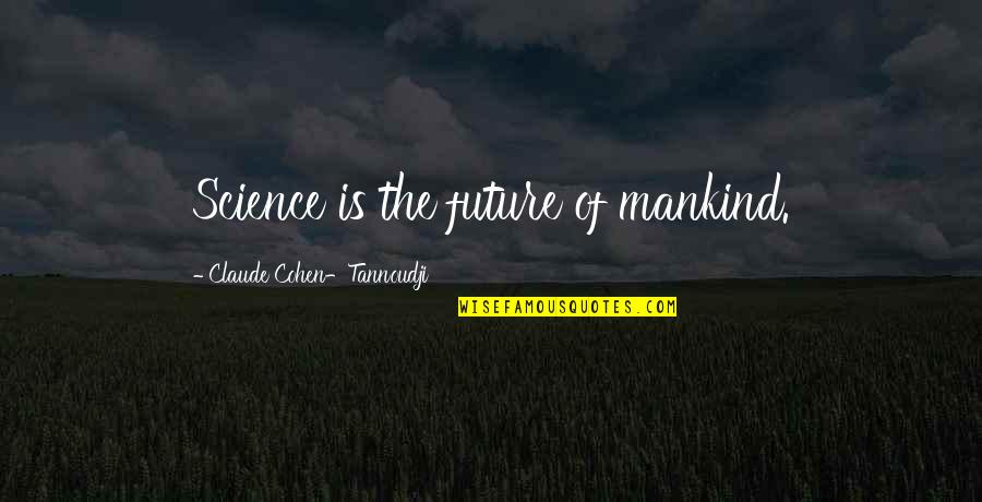 Last Week Of Summer Quotes By Claude Cohen-Tannoudji: Science is the future of mankind.