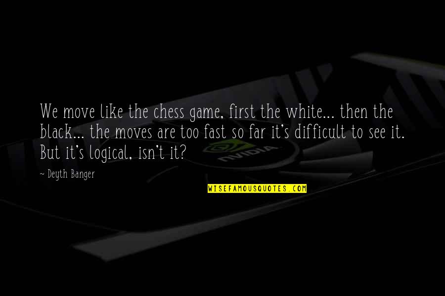 Last Week Of Summer Quotes By Deyth Banger: We move like the chess game, first the