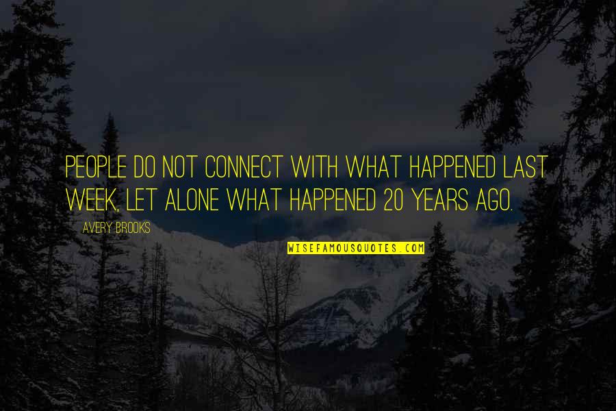 Last Week Quotes By Avery Brooks: People do not connect with what happened last Last Week Quotes By Avery Brooks: People do not connect with what happened last
