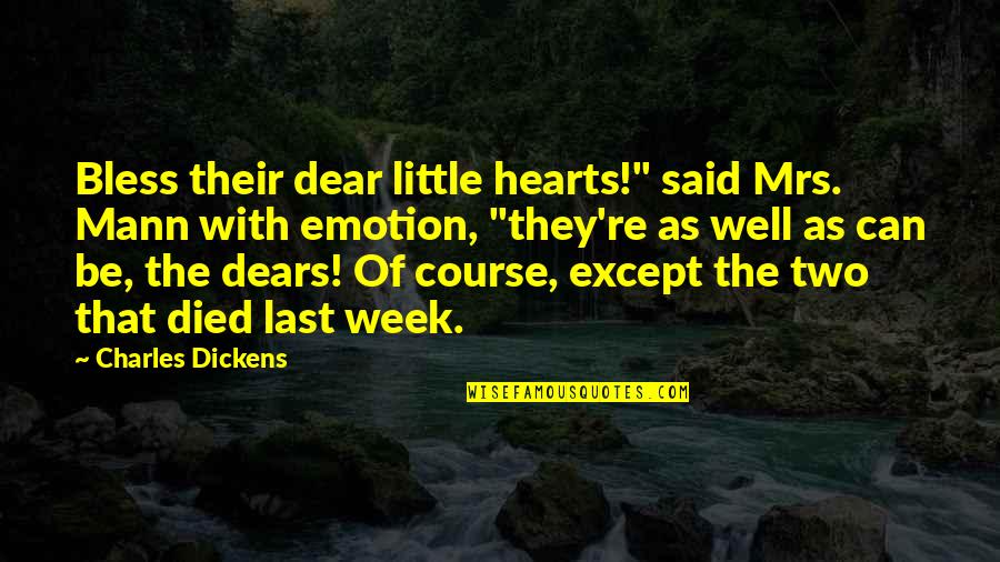 Last Week Quotes By Charles Dickens: Bless their dear little hearts!" said Mrs. Mann Last Week Quotes By Charles Dickens: Bless their dear little hearts!" said Mrs. Mann