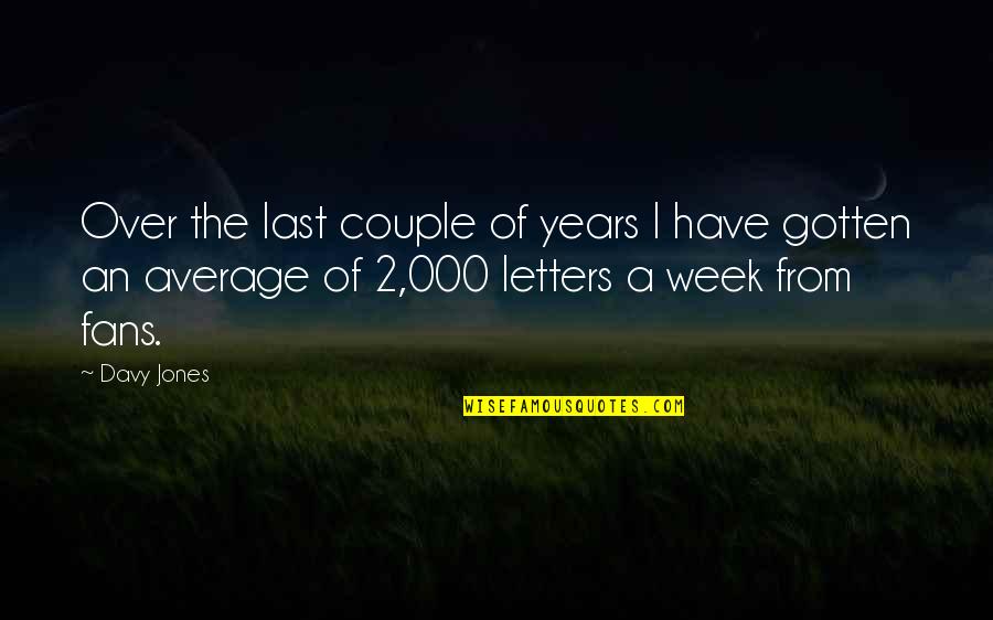Last Week Quotes By Davy Jones: Over the last couple of years I have Last Week Quotes By Davy Jones: Over the last couple of years I have