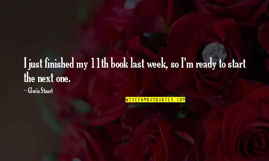 Last Week Quotes By Gloria Stuart: I just finished my 11th book last week,