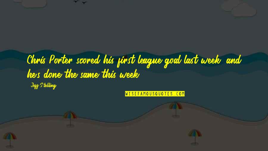 Last Week Quotes By Jeff Stelling: Chris Porter scored his first league goal last Last Week Quotes By Jeff Stelling: Chris Porter scored his first league goal last