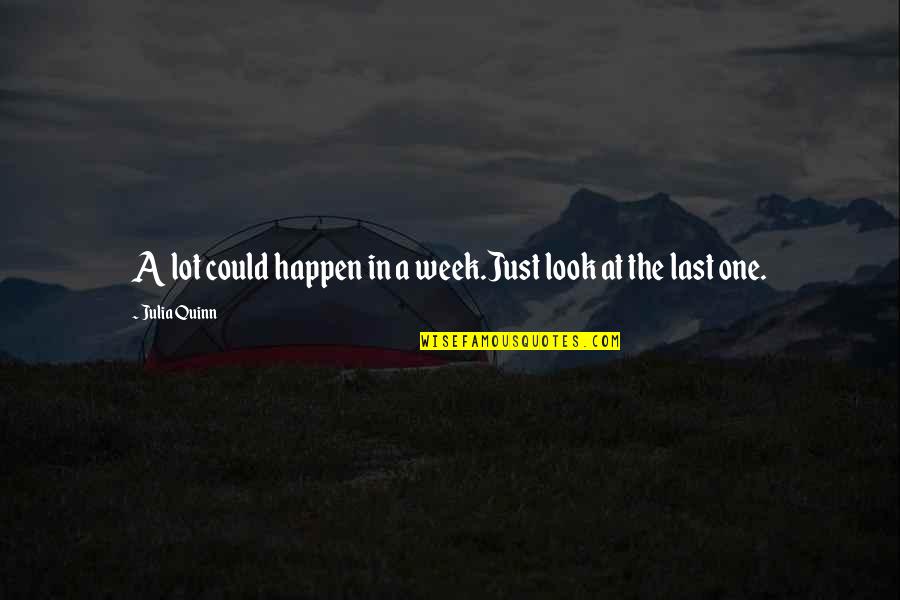 Last Week Quotes By Julia Quinn: A lot could happen in a week.Just look Last Week Quotes By Julia Quinn: A lot could happen in a week.Just look
