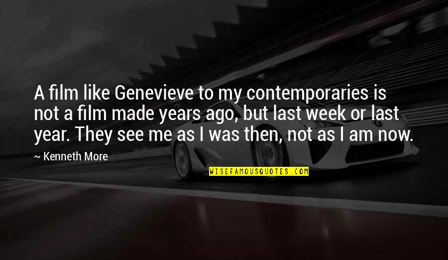Last Week Quotes By Kenneth More: A film like Genevieve to my contemporaries is Last Week Quotes By Kenneth More: A film like Genevieve to my contemporaries is