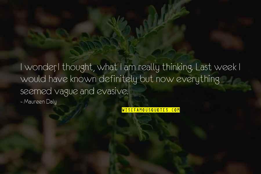 Last Week Quotes By Maureen Daly: I wonder, I thought, what I am really Last Week Quotes By Maureen Daly: I wonder, I thought, what I am really