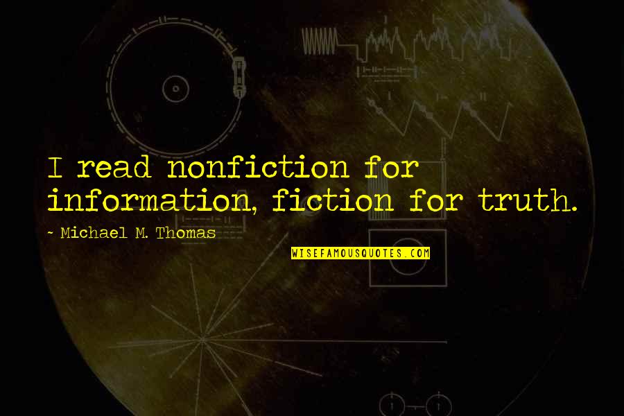 Last Week Tonight Fake Quotes By Michael M. Thomas: I read nonfiction for information, fiction for truth.