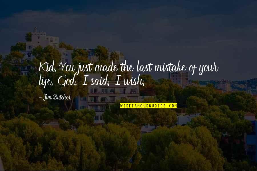 Last Wish Quotes By Jim Butcher: Kid. You just made the last mistake of