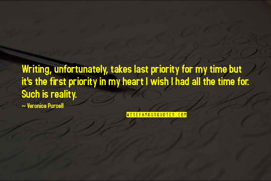 Last Wish Quotes By Veronica Purcell: Writing, unfortunately, takes last priority for my time