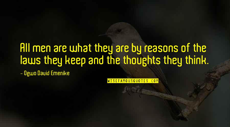 Last Word Of Life Quotes By Ogwo David Emenike: All men are what they are by reasons Last Word Of Life Quotes By Ogwo David Emenike: All men are what they are by reasons