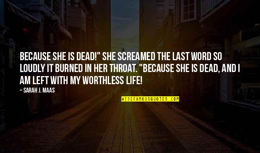 Last Word Of Life Quotes By Sarah J. Maas: Because she is dead!" She screamed the last Last Word Of Life Quotes By Sarah J. Maas: Because she is dead!" She screamed the last