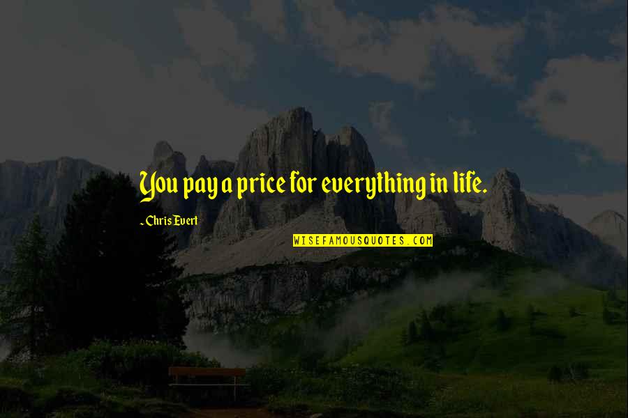 Last Words Of Saints And Sinners Quotes By Chris Evert: You pay a price for everything in life.