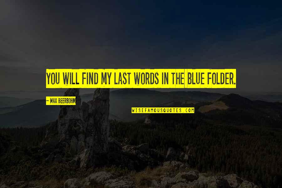Last Words Quotes By Max Beerbohm: You will find my last words in the