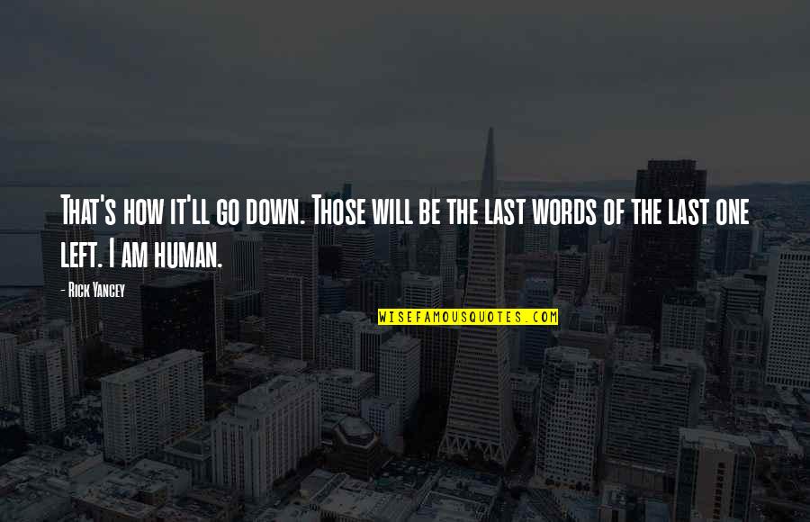 Last Words Quotes By Rick Yancey: That's how it'll go down. Those will be