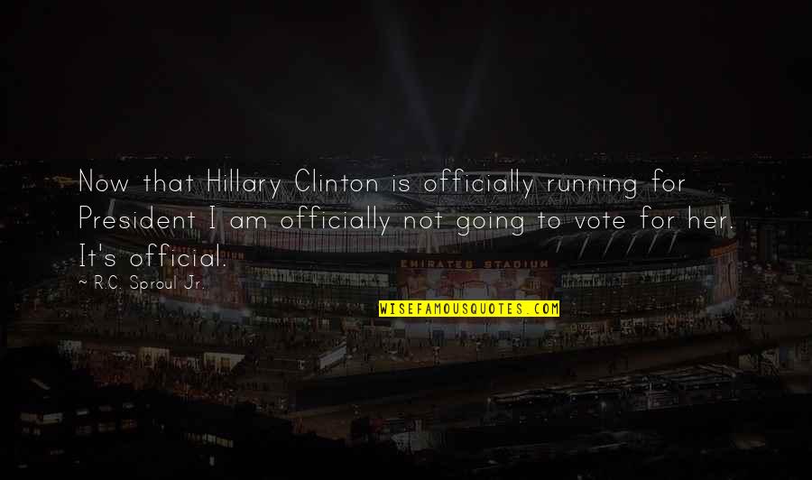 Last Working Day Email Quotes By R.C. Sproul Jr.: Now that Hillary Clinton is officially running for