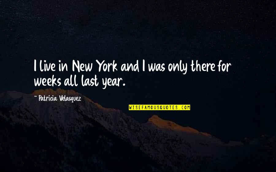 Last Year And New Year Quotes By Patricia Velasquez: I live in New York and I was
