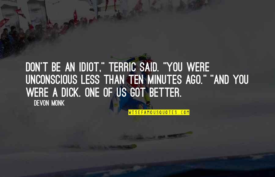 Last Year College Quotes By Devon Monk: Don't be an idiot," Terric said. "You were